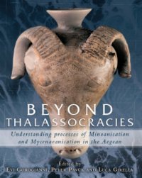 cover of the book Beyond thalassocracies: understanding processes of Minoanisation and Mycenaeanisation in the Aegean