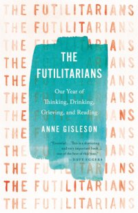 cover of the book The Futilitarians: our year of thinking, drinking, grieving, and reading