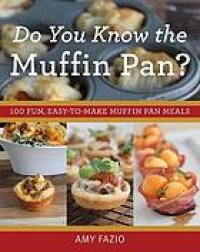 cover of the book Do you know the muffin pan?: 100 fun, easy-to-make muffin pan meals