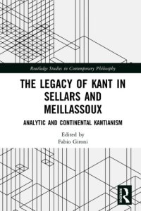 cover of the book The legacy of Kant in Sellars and Meillassoux: analytic and continental Kantianism