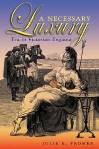 cover of the book A necessary luxury: tea in Victorian England