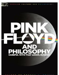 cover of the book Pink Floyd and Philosophy: Careful with that Axiom, Eugene!