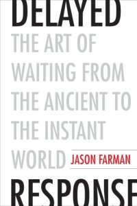 cover of the book Delayed response: the art of waiting from the ancient to the instant world