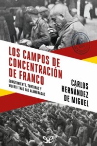 cover of the book Los campos de concentración de Franco: sometimiento, torturas y muerte tras las alambradas