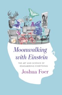 cover of the book Moonwalking with Einstein: the art and science of remembering everything