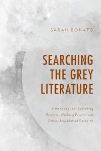 cover of the book Searching the Grey Literature: A Handbook for Searching Reports, Working Papers, and Other Unpublished Research