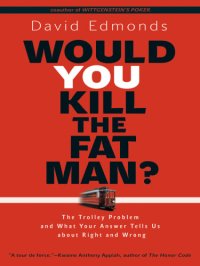 cover of the book Would you kill the fat man?: the trolley problem and what your answer tells us about right and wrong