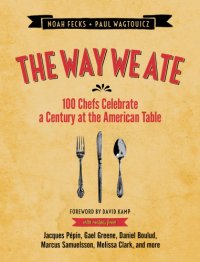 cover of the book The way we ate: 100 chefs celebrate a century at the American table