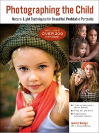 cover of the book Photographing the Child: Natural Light Portrait Techniques for Beautiful, Profitable Portraits