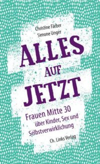 cover of the book Alles auf jetzt: Frauen Mitte 30 über Kinder, Sex und Selbstverwirklichung