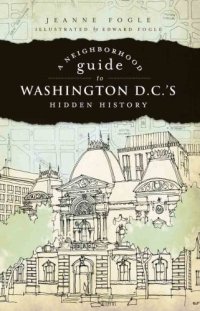 cover of the book A Neighborhood Guide to Washington, D.C.'s Hidden History