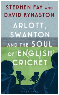 cover of the book Arlott, Swanton and the Soul of English Cricket