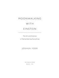 cover of the book Moonwalking With Einstein: The Art and Science of Remembering Everything