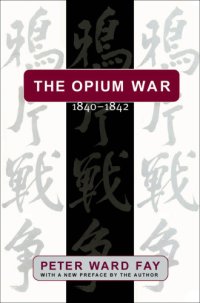 cover of the book The Opium War, 1840-1842: Barbarians in the Celestial Empire in the Early Part of the Nineteenth Century and the War by which They Forced Her Gates Ajar