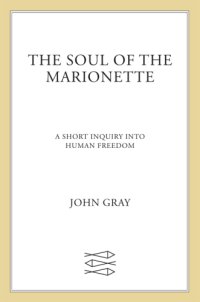 cover of the book The soul of the marionette: a short inquiry into human freedom