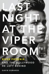 cover of the book Last night at the Viper Room: River Phoenix and the Hollywood he left behind