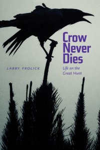 cover of the book Crow never dies: life on the great hunt