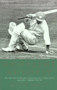 cover of the book Bodyline autopsy the full story of the most sensational test cricket series - Australia v England 1932-33