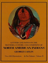 cover of the book Manners, Customs, and Conditions of the North American Indians, Volume II