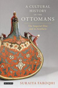 cover of the book A cultural history of the Ottomans: the imperial elite and its artefacts