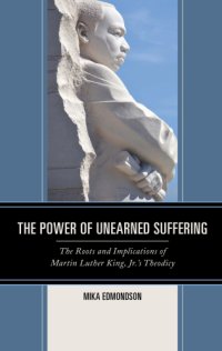 cover of the book The power of unearned suffering: the roots and implications of Martin Luther King, Jr.'s theodicy