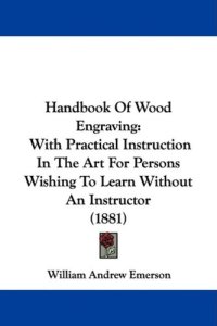 cover of the book Handbook Of Wood Engraving: With Practical Instruction In The Art For Persons Wishing To Learn Without An Instructor (1881