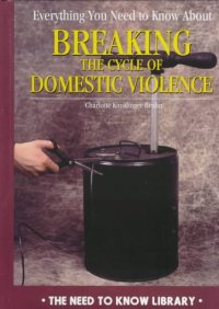 cover of the book Everything You Need to Know About Breaking the Cycle of Domestic Violence