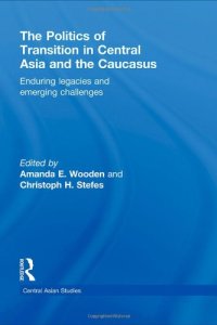 cover of the book The Politics of Transition in Central Asia and the Caucasus: Enduring Legacies and Emerging Challenges