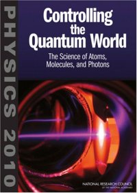 cover of the book Controlling the Quantum World: The Science of Atoms, Molecules, and Photons