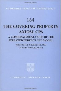 cover of the book The Covering Property Axiom, CPA: A Combinatorial Core of the Iterated Perfect Set Model