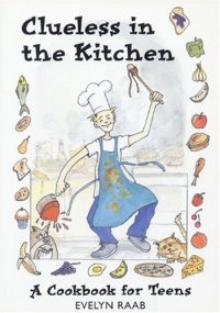 cover of the book Clueless in the Kitchen: A Cookbook for Teens and other Beginners