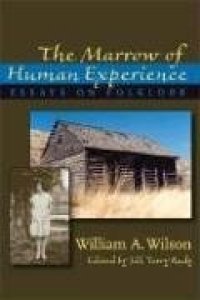 cover of the book Marrow of Human Experience, The: Essays on Folklore by William A. Wilson