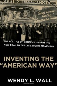 cover of the book Inventing the "American Way": The Politics of Consensus from the New Deal to the Civil Rights Movement