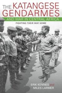 cover of the book The Katangese gendarmes and war in Central Africa: fighting their way home