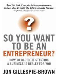 cover of the book So You Want To Be An Entrepreneur? How to decide if starting a business is really for you