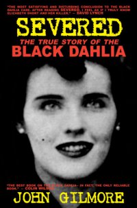 cover of the book Severed: the true story of the Black Dahlia