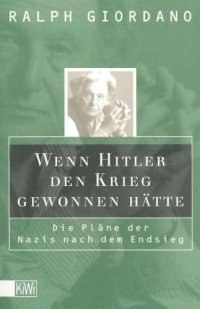 cover of the book Wenn Hitler den Krieg gewonnen hätte · Die Pläne der Nazis nach dem Endsieg