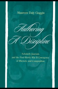 cover of the book Authoring a discipline: scholarly journals and the post-World War II emergence of rhetoric and composition