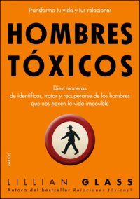 cover of the book Hombres tóxicos: diez maneras de identificar, tratar y recuperarse de los hombres que nos hacen la vida imposible