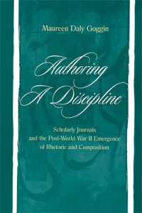 cover of the book Authoring a discipline: scholarly journals and the post-World War II emergence of rhetoric and composition