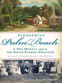 cover of the book Pioneering Palm Beach: the Deweys and the South Florida frontier