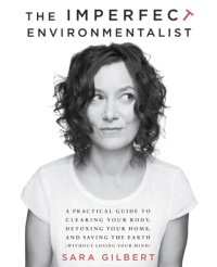 cover of the book The imperfect environmentalist: a practical guide to clearing your body, detoxing your home, and saving the earth (without losing your mind)