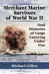 cover of the book Merchant marine survivors of World War II: oral histories of cargo carrying under fire