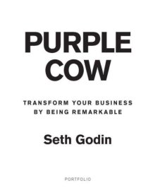 cover of the book Purple Cow, New Edition: Transform Your Business by Being Remarkable--Includes new bonus chapter