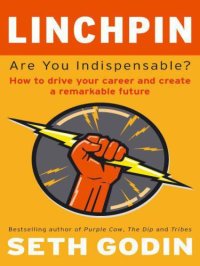 cover of the book Linchpin: Are You Indispensable? How to Drive Your Career and Create a Remarkable Future