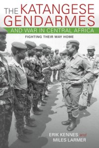 cover of the book The Katangese gendarmes and war in Central Africa: fighting their way home