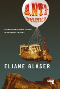 cover of the book Anti-politics: on the demonization of ideology, authority and the state