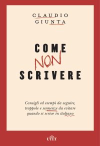 cover of the book Come non scrivere. Consigli ed esempi da seguire, trappole e scemenze da evitare quando si scrive in italiano