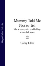 cover of the book Mummy told me not to tell: the true story of a troubled boy with a dark secret