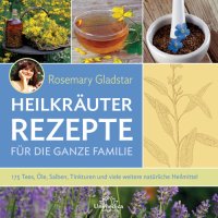 cover of the book Heilkräuter: Rezepte für die ganze Familie: 175 Tees, öle, Salben, Tinkturen und viele weitere natürliche Heilmittel